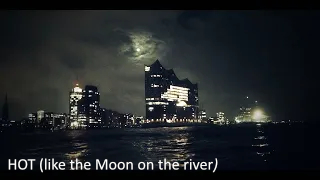 HOT (like the Moon on the river)